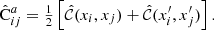 $$ \begin{aligned} \hat{\mathrm{C}}^a_{ij} = {\textstyle \frac{1}{2}}\left[\hat{{\mathcal{C} }}(x_i,x_j)+\hat{{\mathcal{C} }}(x^{\prime }_i,x^{\prime }_j)\right] . \end{aligned} $$