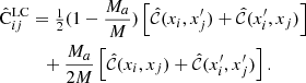$$ \begin{aligned}&{\hat{\mathrm{C}}^\mathrm{LC}_{ij} = {\textstyle \frac{1}{2}}(1-\frac{M_a}{M}) \left[\hat{{\mathcal{C} }}(x_i,x^{\prime }_j)+\hat{{\mathcal{C} }}(x^{\prime }_i,x_j)\right]} \nonumber \\&\qquad \quad +\frac{M_a}{2M} \left[\hat{{\mathcal{C} }}(x_i,x_j)+\hat{{\mathcal{C} }}(x^{\prime }_i,x^{\prime }_j)\right] . \end{aligned} $$