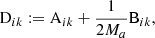$$ \begin{aligned} \mathrm{D}_{ik} := \mathrm{A} _{ik}+\frac{1}{2M_a} \mathrm{B} _{ik} , \end{aligned} $$