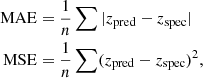 $$ \begin{aligned} \mathrm{MAE}&=\frac{1}{n}\sum |z_{\rm pred}-z_{\rm spec}| \nonumber \\ \mathrm{MSE}&=\frac{1}{n}\sum (z_{\rm pred}-z_{\rm spec})^2, \end{aligned} $$