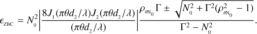 ${_{{\rm{ZBC}}}} = N_0^2\left| {{{8{J_1}\left( {\pi \theta {d_2}/\lambda } \right){J_2}\left( {\pi \theta {d_2}/\lambda } \right)} \over {\left( {\pi \theta {d_2}/\lambda } \right)}}} \right|{{{\rho _{{\rm{\theta }}{{\rm{N}}_0}}}{\rm{\Gamma }} \pm \sqrt {N_0^2 + {{\rm{\Gamma }}^2}\left( {\rho _{\theta {{\rm{N}}_{\rm{0}}}}^2 - 1} \right)} } \over {{{\rm{\Gamma }}^2} - N_0^2}}.$