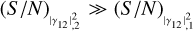 ${\left( {S/N} \right)_{\left| {{\gamma _{12}}} \right|_{,2}^2}} \gg {\left( {S/N} \right)_{\left| {{\gamma _{12}}} \right|_{,1}^2}}$
