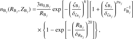 $\matrix{{{n_{{{\rm{B}}_j}}}\left( {{R_{{{\rm{B}}_j}}},{Z_{{{\rm{B}}_j}}}} \right)} \hfill & = \hfill & {{{3{n_{0,{{\rm{B}}_j}}}} \over {{R_{{{\rm{B}}_j}}}}}\exp \left[ { - {{\left( {{{{\zeta _{{{\rm{B}}_j}}}} \over {{\delta _{{\zeta _{{{\rm{B}}_j}}}}}}}} \right)}^6}} \right]\left[ {1 + {{\left( {{{{\zeta _{{{\rm{B}}_j}}}} \over {{\delta _{{\zeta _{{{\rm{B}}_j}}}}}}}} \right)}^{{p_{{{\rm{B}}_j}}}}}v_{{{\rm{B}}_j}}^{ - 1}} \right]} \hfill \cr{} \hfill & {} \hfill & { \times \left\{ {1 - \exp \left[ { - {{\left( {{{{R_{{{\rm{B}}_j}}}} \over {{\delta _{{R_{{{\rm{B}}_j}}}}}}}} \right)}^{20}}} \right]} \right\},} \hfill \cr}$