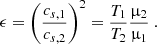 $$ \begin{aligned} \epsilon =\left(\frac{c_{s,1}}{c_{s,2}}\right)^{2} = \frac{T_1}{T_2}\frac{\upmu _2}{\upmu _1}\ . \end{aligned} $$