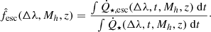 $$ \begin{aligned} \hat{f}_{\mathrm{esc}}(\Delta \lambda ,M_h,z) = \frac{\int \dot{Q}_{\star {, \mathrm{esc}}}(\Delta \lambda ,t,M_h,z)\ \mathrm{d}t}{\int \dot{Q}_{\star }(\Delta \lambda ,t,M_h,z)\ \mathrm{d}t}\cdot \end{aligned} $$