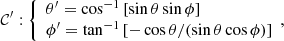 $$ \begin{aligned} \mathcal{C}^\prime :\left\{ \begin{array}{l} \theta^\prime = \cos ^{-1}{\left[\sin {\theta \sin {\phi }}\right]}\\ \phi^\prime = \tan ^{-1}{\left[-\cos {\theta }/ (\sin {\theta }\cos {\phi })\right]} \end{array}, \right. \end{aligned} $$