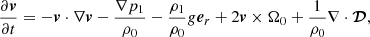 $$ \begin{aligned} \frac{\partial \boldsymbol{v}}{\partial t}&= -\boldsymbol{v}\cdot \nabla \boldsymbol{v}-\frac{\nabla p_{1}}{\rho _{0}}-\frac{\rho _{1}}{\rho _{0}}g\boldsymbol{e}_{r} +2\boldsymbol{v}\times \Omega _{0}+\frac{1}{\rho _{0}}\nabla \cdot \boldsymbol{\mathcal{D} }, \end{aligned} $$