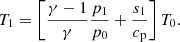 $$ \begin{aligned} T_{1}=\left[\frac{\gamma -1}{\gamma }\frac{p_{1}}{p_{0}} +\frac{s_{1}}{c_{\rm p}}\right] T_{0}. \end{aligned} $$