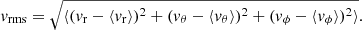 $$ \begin{aligned} v_{\mathrm{rms}}=\sqrt{\langle (v_{\rm r}-\langle v_{\rm r} \rangle )^{2} + (v_{\theta }-\langle v_{\theta } \rangle )^{2}+ (v_{\phi }-\langle v_{\phi } \rangle )^{2} \rangle }. \end{aligned} $$