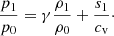 $$ \begin{aligned} \frac{p_{1}}{p_{0}}&= \gamma \frac{\rho _{1}}{\rho _{0}}+\frac{s_{1}}{c_{\mathrm{v}}}\cdot \end{aligned} $$