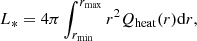 $$ \begin{aligned} L_{*} = 4\pi \int _{r_{\mathrm{min}}}^{r_{\mathrm{max}}}r^{2}Q_{\mathrm{heat}}(r)\mathrm{d}r, \end{aligned} $$
