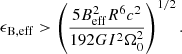 $$ \begin{aligned} \epsilon _{\rm B,eff} > \left(\frac{5B_{\rm eff}^{2}R^{6}c^{2}}{192GI^{2}\Omega _{0}^{2}}\right)^{1/2}. \end{aligned} $$