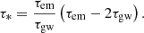 $$ \begin{aligned} \tau _{*} = \frac{\tau _{\rm em}}{\tau _{\rm gw}}\left(\tau _{\rm em}-2\tau _{\rm gw}\right). \end{aligned} $$