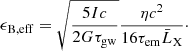 $$ \begin{aligned} \epsilon _{\rm B,eff} = \sqrt{\frac{5Ic}{2G\tau _{\rm gw}}}\frac{\eta c^{2}}{16\tau _{\rm em}\bar{L}_{\rm X}}\cdot \end{aligned} $$