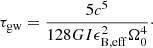 $$ \begin{aligned} \tau _{\rm gw} = \frac{5c^{5}}{128GI\epsilon _{\rm B,eff}^{2}\Omega _{0}^{4}}\cdot \end{aligned} $$