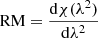 $$ \begin{aligned} \mathrm{RM} = \frac{\mathrm{d}\chi (\lambda ^2)}{\mathrm{d} \lambda ^2} \end{aligned} $$