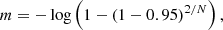 $$ \begin{aligned} m = -\log \left(1 - (1-0.95)^{2/N}\right), \end{aligned} $$