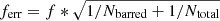 $ f_{\mathrm{err}} = f*\sqrt{1/N_{\mathrm{barred}} + 1/N_{\mathrm{total}}} $