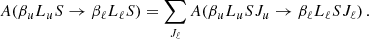 $$ \begin{aligned} A(\beta _u L_u S \rightarrow \beta _\ell L_\ell S) = \sum _{J_\ell } A(\beta _u L_u S J_u \rightarrow \beta _\ell L_\ell S J_\ell ) \, . \end{aligned} $$