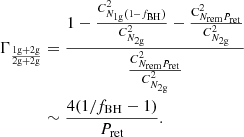 $$ \begin{aligned} \Gamma _{\rm \frac{1g + 2g}{2g + 2g}}&= \frac{1- \frac{{C}^2_{N_{\rm 1g}\left(1-f_{\rm BH}\right)}}{{C}^2_{N_{\rm 2g}}}- \frac{\mathrm{C}^2_{N_{\rm rem}P_{\rm ret}}}{{C}^2_{N_{\rm 2g}}}}{\frac{{C}^2_{N_{\rm rem}P_{\rm ret}}}{{C}^2_{N_{\rm 2g}}}}\nonumber \\&\sim \frac{4(1/f_{\rm BH}-1)}{P_{\rm ret}}. \end{aligned} $$