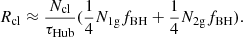 $$ \begin{aligned} R_{\rm cl} \approx \frac{N_{\rm cl}}{\tau _{\rm Hub}} (\frac{1}{4}N_{\rm 1g}f_{\rm BH}+\frac{1}{4}N_{\rm 2g} f_{\rm BH}). \end{aligned} $$