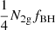 $ \frac{1}{4} N_{\mathrm{2g}}f_{\mathrm{BH}} $