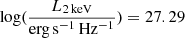 $ \log(\frac{{L_{\mathrm{2\,keV}}}}{\mathrm{erg\,s^{-1}\,Hz^{-1}}}) = 27.29 $