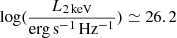 $ \log(\frac{{L_{\mathrm{2\,keV}}}}{\mathrm{erg\,s^{-1}\,Hz^{-1}}})\simeq 26.2 $