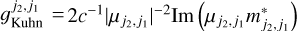 $g_{{\rm{Kuhn}}}^{{j_2},{j_1}} = 2{c^{ - 1}}{\left| {{\mu _{{j_2},{j_1}}}} \right|^{ - 2}}{\mathop{\rm Im}\nolimits} \left( {{\mu _{{j_2},{j_1}}}m_{{j_2},{j_1}}^*} \right)$