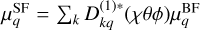 $\mu _q^{{\rm{SF}}} = \sum\nolimits_k {D_{kq}^{\left( 1 \right)*}} \left( {\chi \theta \phi } \right)\mu _q^{{\rm{BF}}}$