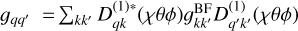 ${g_{qq'}} = \sum\nolimits_{kk'} {D_{kq}^{\left( 1 \right)*}} \left( {\chi \theta \phi } \right)g_{kk'}^{{\rm{BF}}}D_{q'k'}^{\left( 1 \right)}\left( {\chi \theta \phi } \right)$