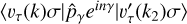 $\left\langle {{v_\tau }\left( k \right)\sigma \left| {{{\hat p}_\gamma }{e^{in\gamma }}} \right|v_\tau ^{^\prime }\left( {{k_2}} \right)\sigma } \right\rangle $