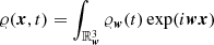 $ \varrho ({\boldsymbol{x}},t) =\int_{{\mathbb{R}}^3_{\boldsymbol{w}}} \varrho_{\boldsymbol{w}} (t)\exp(i {\boldsymbol{w}}{\boldsymbol{x}}) $