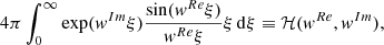 $$ \begin{aligned} 4\pi \int ^\infty _0 {\exp ({ w}^{Im}\xi )}\frac{\sin ({ w}^{Re}\xi )}{{ w}^{Re}\xi }\xi \,\mathrm{d} \xi \equiv {\mathcal{H} }({ w}^{Re},{ w}^{Im}),\end{aligned} $$