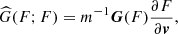 $$ \begin{aligned} \widehat{G}(F; F)&= m^{-1}{\boldsymbol{G}}(F)\frac{\partial F}{\partial {\boldsymbol{v}}},\ \ \ \end{aligned} $$