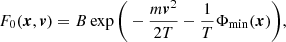 $$ \begin{aligned} F_0({\boldsymbol{x}},{\boldsymbol{v}})=B \exp \bigg (-\frac{m{\boldsymbol{v}}^2}{2T} -\frac{1}{T}\Phi _{\rm min}({\boldsymbol{x}})\bigg ) ,\end{aligned} $$