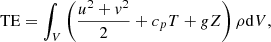 $$ \begin{aligned} \mathrm{TE} = \int _V \left(\frac{u^2+v^2}{2}+c_pT+gZ\right) \rho \mathrm{d} V, \end{aligned} $$