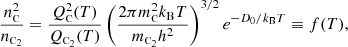 $$ \begin{aligned} \frac{n_{\rm \scriptscriptstyle C}^2}{n_{\mathrm{\scriptscriptstyle C}_2}} = \frac{Q_{\rm \scriptscriptstyle C}^2 (T)}{Q_{\mathrm{\scriptscriptstyle C_2}} (T)} \left( \frac{ 2\pi m_{\rm \scriptscriptstyle C}^2 k_{\rm B} T}{m_{\mathrm{\scriptscriptstyle C_2}} h^2}\right)^{3/2} e^{-D_0 / k_{\rm B} T} \equiv f(T), \end{aligned} $$