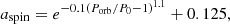 $$ \begin{aligned} a_{\rm spin}=e^{-0.1(P_{\rm orb}/P_0 -1)^{1.1}}+0.125, \end{aligned} $$