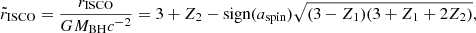 $$ \begin{aligned} \tilde{r}_{\rm ISCO}=\dfrac{r_{\rm ISCO}}{GM_{\rm BH} c^{-2}}=3+Z_2-\mathrm{sign}(a_{\rm spin})\sqrt{(3-Z_1)(3+Z_1+2Z_2)}, \end{aligned} $$
