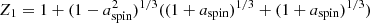 $ Z_1=1+(1-a_{\rm spin}^2)^{1/3}((1+a_{\rm spin})^{1/3} +(1+a_{\rm spin})^{1/3}) $