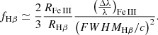 $$ \begin{aligned} f_{\mathrm{H}\beta } \simeq {2 \over 3}{R_{\rm Fe\,III}\over R_{\mathrm{H}\beta }}{\left({\Delta \lambda \over \lambda }\right)_{\rm Fe\,III}\over \left(FWHM_{\mathrm{H}\beta }/c\right)^2}. \end{aligned} $$