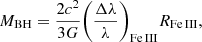 $$ \begin{aligned} M_{\rm BH}={2 c^2\over 3 G}{\left(\Delta \lambda \over \lambda \right)_{\rm Fe\,III}}{R_{\rm Fe\,III}}, \end{aligned} $$
