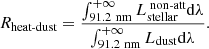 $$ \begin{aligned} R_{\text{heat-dust}}=\frac{\int _{91.2\ \mathrm{nm}}^{+\infty }L_{\rm stellar}^{\text{ non-att}}\mathrm{d}\lambda }{\int _{91.2\ \mathrm{nm}}^{+\infty }L_{\rm dust}\mathrm{d}\lambda }. \end{aligned} $$