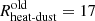 $ R_{\text{heat-dust}}^{\mathrm{old}}=17 $