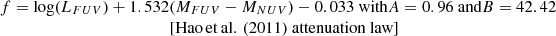 $$ \begin{array}f={\mathrm{log}}(L_{FUV})+1.532(M_{FUV}-M_{NUV})-0.033 \text{ with} A=0.96 \text{ and} B=42.42 &\quad[\mathrm {Hao\,et\,al.\,(2011)} \text{ attenuation} \text{ law]} \end{array} $$