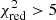 $ \chi^2_{\rm red} > 5 $