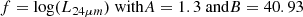 $$ \begin{aligned}&f={\mathrm{log}}(L_{24{\mu m}}) \text{ with} A=1.3 \text{ and} B=40.93 \end{aligned} $$
