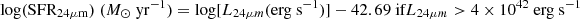 $$ \begin{aligned}&{\mathrm{log(SFR_{24\mu m})}}\ (M_{\odot }\ {\mathrm{yr^{-1}}})={\mathrm{log[}}L_{24\mu m}{{\mathrm{(erg\ s^{-1})]}}}-42.69 \text{ if} L_{24\mu m}>4\times 10^{42} \text{ erg} \text{ s}^{-1}\end{aligned} $$