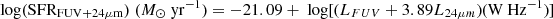 $$ \begin{aligned} {\mathrm{log(SFR_{FUV+24\mu m})}}\ (M_{\odot }\ {\mathrm{yr^{-1}}}) = -21.09+\text{ log[(}L_{FUV} + 3.89L_{24\mu m}\text{)(W} \text{ Hz}^{-1}\text{)]} \end{aligned} $$